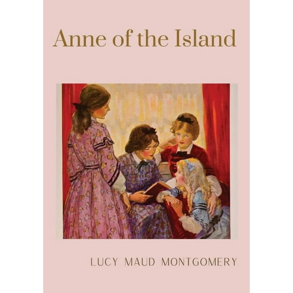 Anne of Green Gables Anne of the Island: The third book in the Anne of Green Gables series, written by Lucy Maud Montgomery about Anne Shirle, Book 3, (Paperback)