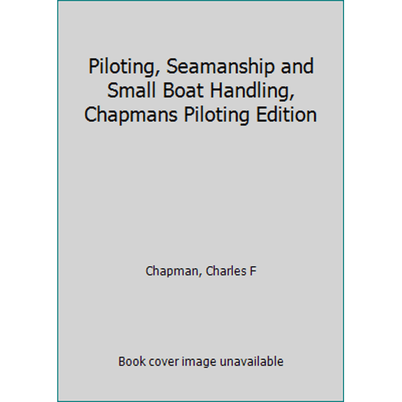 Pre-Owned Piloting, Seamanship and Small Boat Handling, Chapmans Piloting Edition (Hardcover) 0910990212 9780910990219