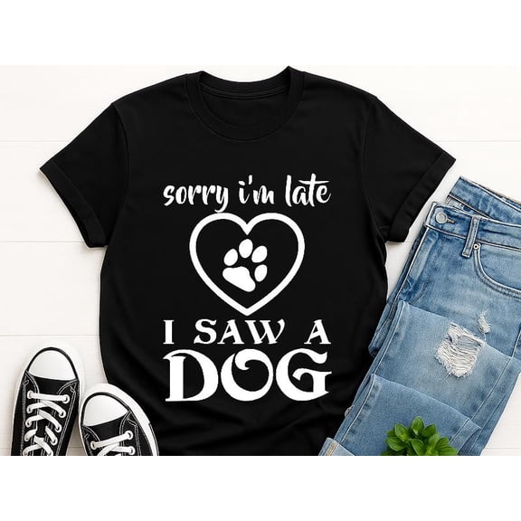 DeliFri Sorry I'm Late..Saw a Dog T-Shirt | Dog Lover Shirt, Dog Mom/Dog Dad Tee, Dog Humor Shirt, Pet Lover Shirt, Casual Tee, Pet Theme Tee