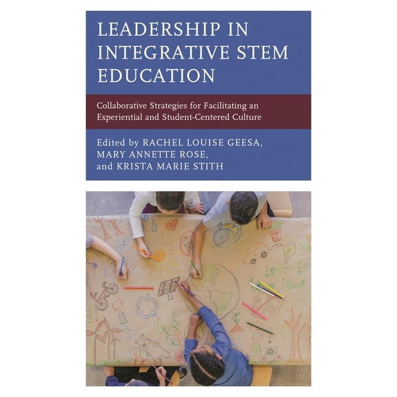 Pre-Owned Leadership in Integrative STEM Education: Collaborative Strategies for Facilitating an Experiential and Student-Centered Culture (Paperback) 1475857365 9781475857368