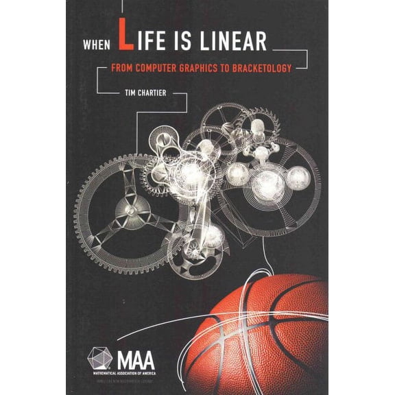 Anneli Lax New Mathematical Library: When Life Is Linear: From Computer Graphics to Bracketology (Paperback)