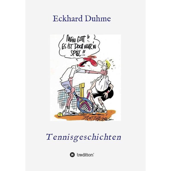 Mein Gott !! Es ist doch nur´n Spiel !!: Tennisgeschichten, (Paperback)