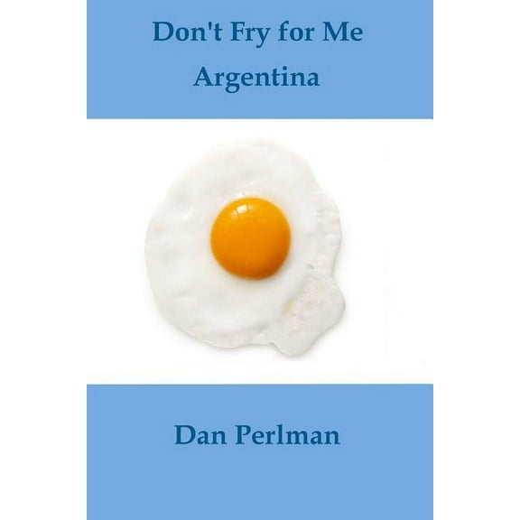 Don't Fry for Me Argentina, (Paperback)
