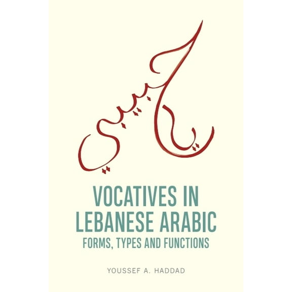 Vocatives in Lebanese Arabic: Forms, Types and Functions, (Hardcover)
