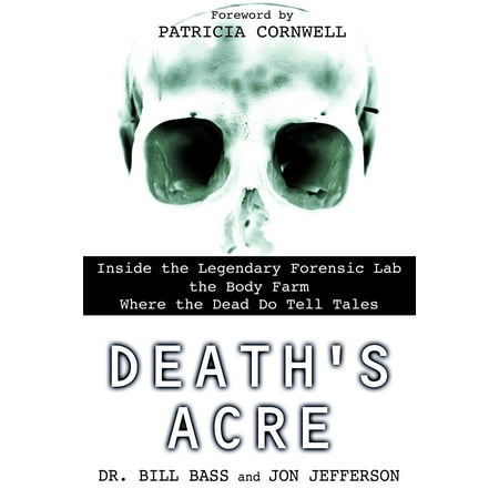 - Death's Acre : Inside the Legendary Forensic Lab the Body Farm Where the Dead Do Tell Tales