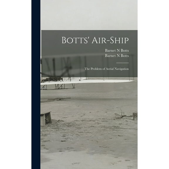 Botts' Air-ship : the Problem of Aerial Navigation (Hardcover)