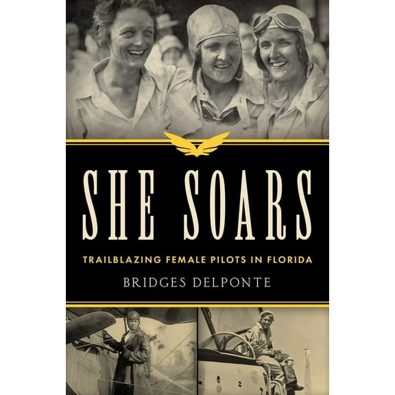 She Soars: Trailblazing Female Pilots in Florida, (Paperback)