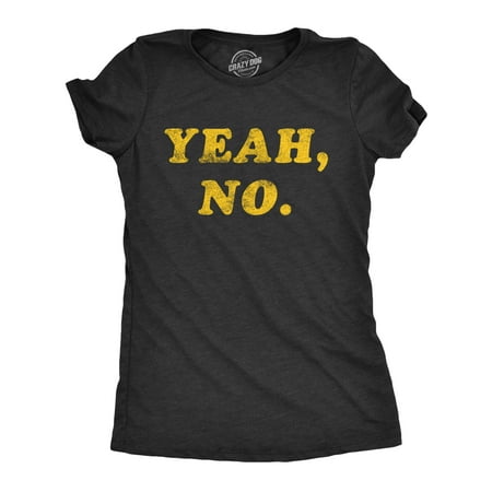 Womens Yeah No T Shirt Funny Hilarious Expression Novelty Graphic Tee Womens Graphic Tees