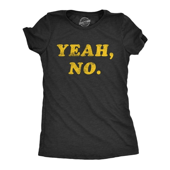 Womens Yeah No T Shirt Funny Hilarious Expression Novelty Graphic Tee Womens Graphic Tees