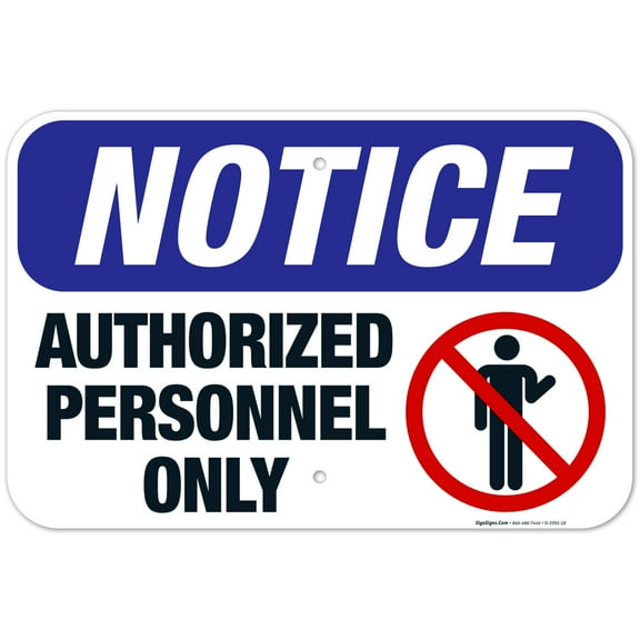 Notice Authorized Personnel Only Sign, OSHA Sign, 12x18 Aluminum