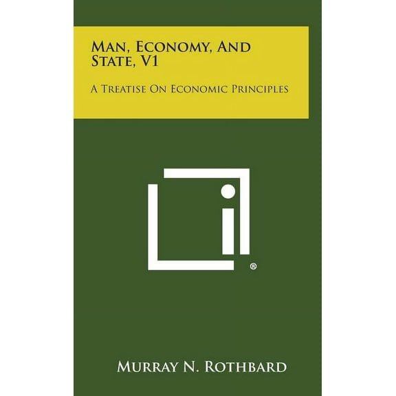 Man, Economy, and State, V1: A Treatise on Economic Principles (Hardcover)