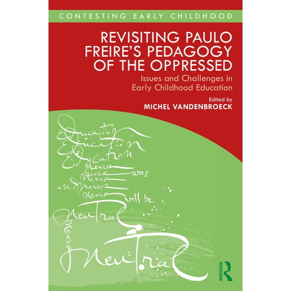 Contesting Early Childhood Revisiting Paulo Freire's Pedagogy of the Oppressed: Issues and Challenges in Early Childhood Education, (Paperback)