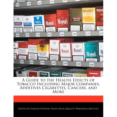 A Guide to the Health Effects of Tobacco Including Major Companies, Additives Cigarettes, Cancers, and More