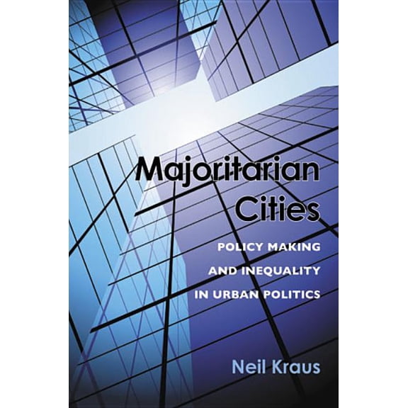 Majoritarian Cities: Policy Making and Inequality in Urban Politics, (Hardcover)