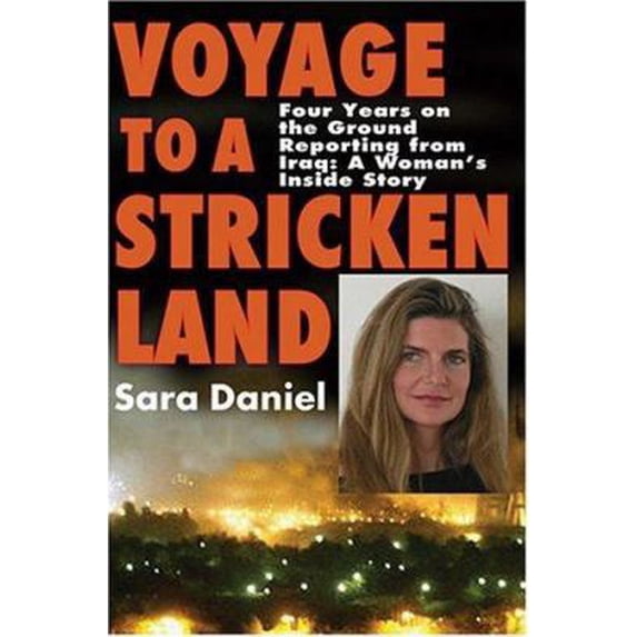 Pre-Owned Voyage to a Stricken Land : Four Years on the Ground Reporting in Iraq: A Woman's Inside Story
