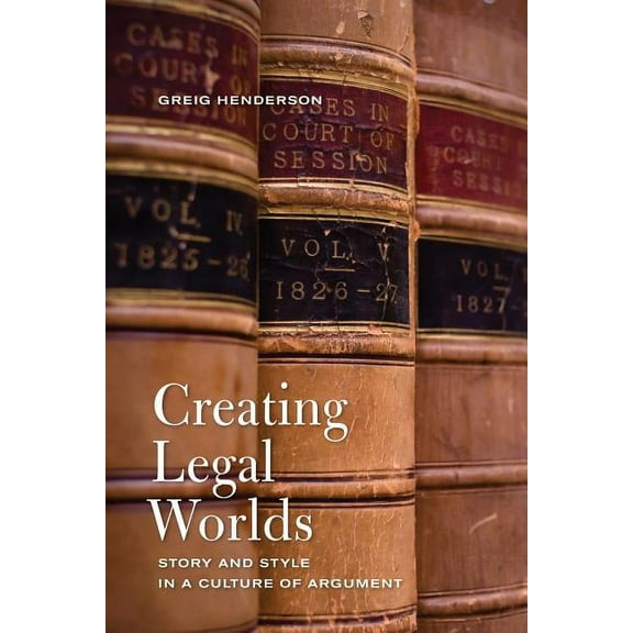 Creating Legal Worlds: Story and Style in a Culture of Argument, (Paperback)