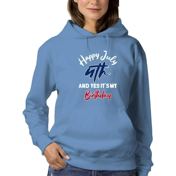 Yes It's My Birthday 4Th July Hoodie Women -Image by Shutterstock, Female 4X-Large
