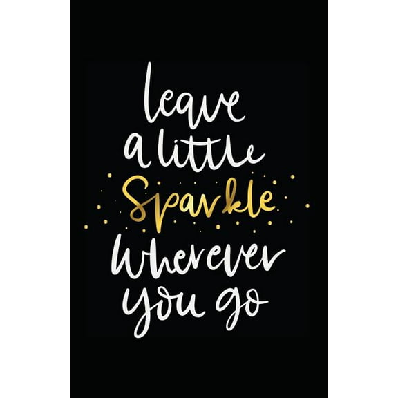 Leave a Little Sparkle Wherever You Go
