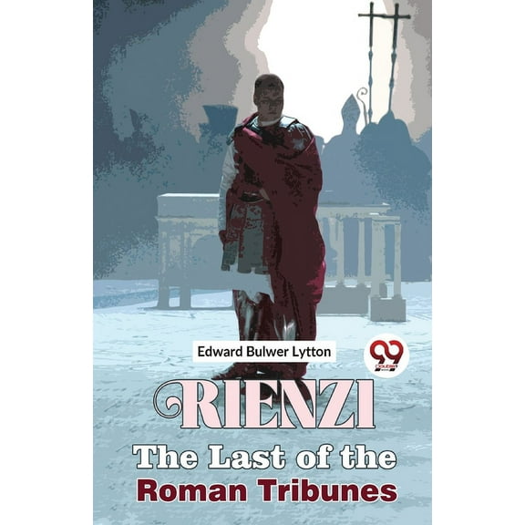 Rienzi The Last of the Roman Tribunes, (Paperback)