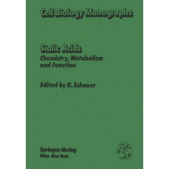 Cell Biology Monographs Sialic Acids: Chemistry, Metabolism, and Function, Book 10, (Paperback)