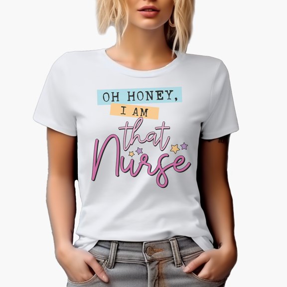 Oh Honey, I Am That Nurse, Nurses Week Art Merch Gift, White T-Shirt, Small