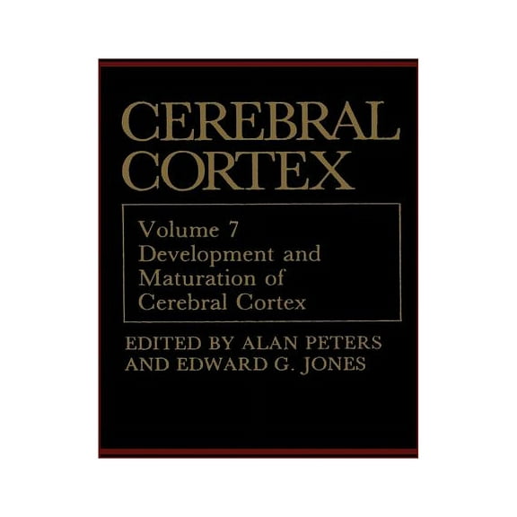 Cerebral Cortex Cerebral Cortex: Development and Maturation of Cerebral Cortex, Book 7, (Paperback)