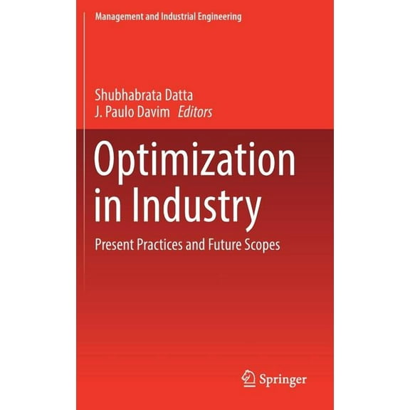 Management and Industrial Engineering Optimization in Industry: Present Practices and Future Scopes, (Hardcover)