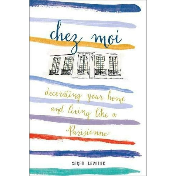 Chez Moi, Décorer Sa Maison et Vivre comme une Parisienne