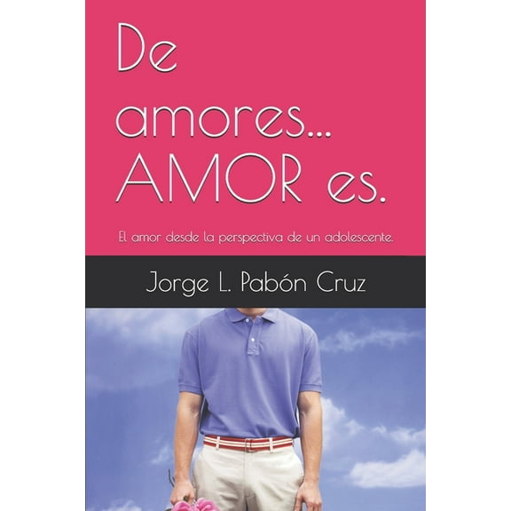 Poesía Paboniana: De amores... AMOR es. : El amor desde la perspectiva de un adolescente. (Series #1) (Paperback)