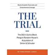 The Trial : The DOJ's Suit to Block Penguin Random House's Acquisition of Simon & Schuster (Hardcover)