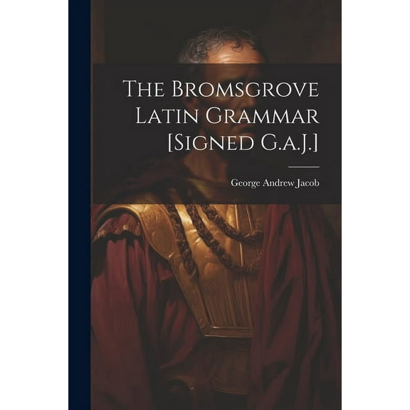 The Bromsgrove Latin Grammar [Signed G.a.J.] (Paperback)