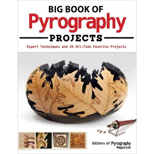 Big Book of Pyrography Projects: Expert Techniques and 23 All-Time Favorite Projects