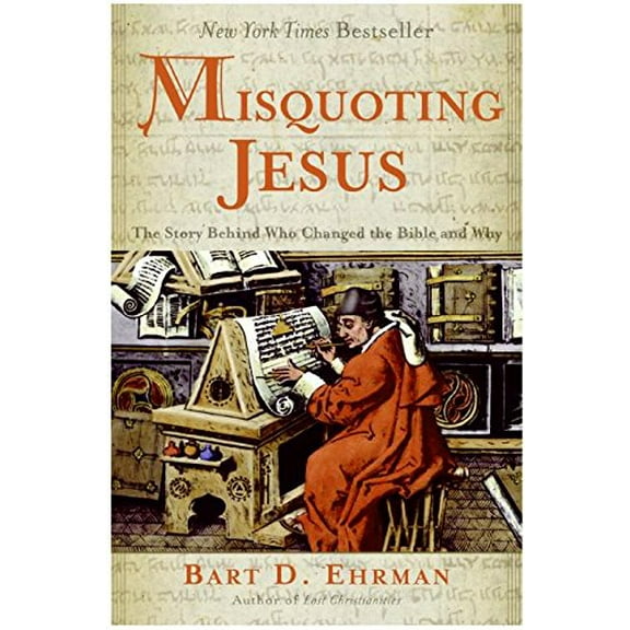 Misquoting Jesus: The Story Behind Who Changed the Bible and Why (Hardcover) by Bart D Ehrman