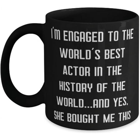 

Novelty Mug Epic Fiance Gifts I m Engaged to the World s Best Actor in the History of the World.and Yes Valentine s Day Mug For Fiance 11 Oz