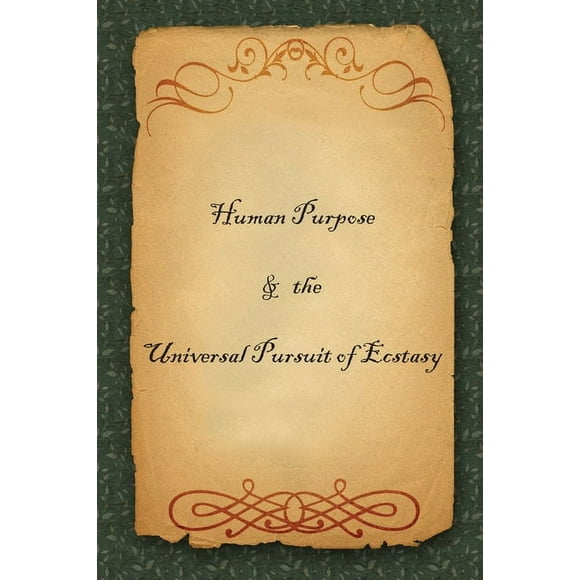 Human Purpose & the Universal Pursuit of Ecstasy (Paperback)