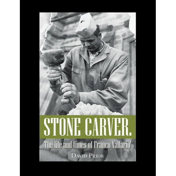 Stone Carver. the Life and Times of Franco Vallario' (Paperback)