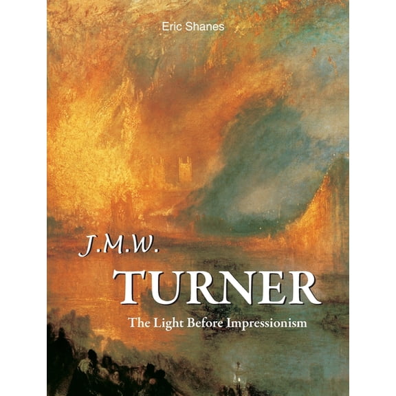 J.M.W. Turner: The Light Before Impressionism, (Hardcover)