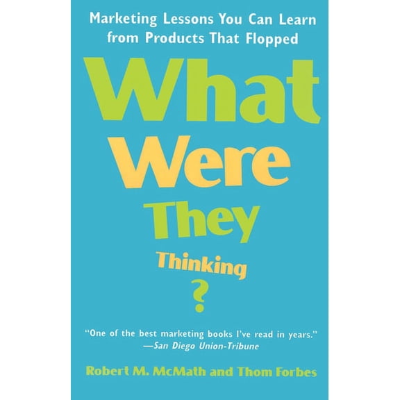 What Were They Thinking? : Marketing Lessons You Can Learn from Products That Flopped (Paperback)