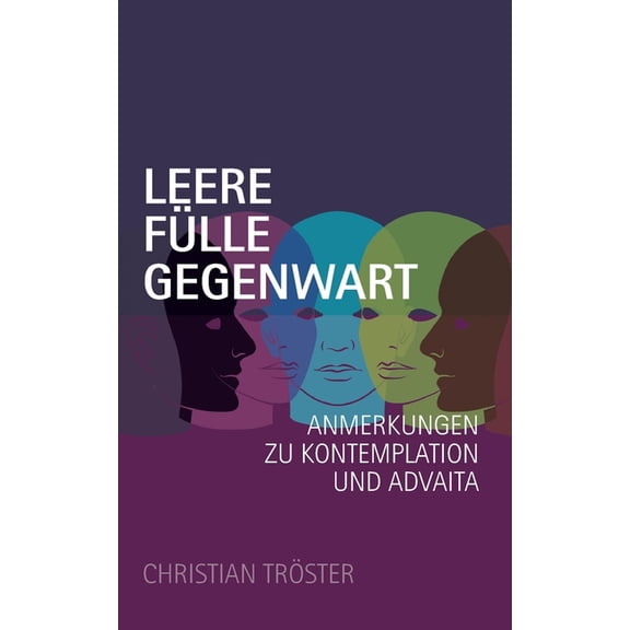 Leere FÃ¼lle Gegenwart: Anmerkungen zu Kontemplation und Advaita, (Paperback)