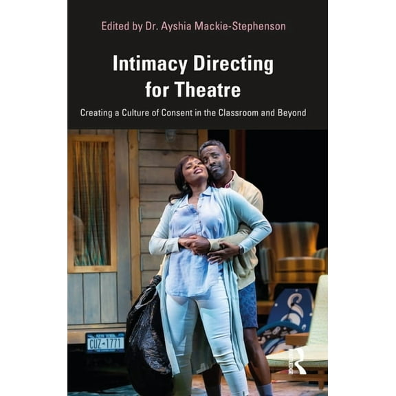 Intimacy Directing for Theatre: Creating a Culture of Consent in the Classroom and Beyond, (Paperback)
