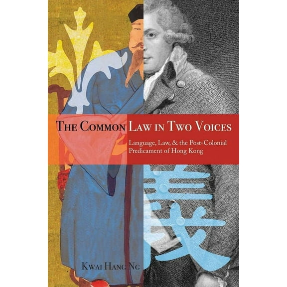 The Common Law in Two Voices: Language, Law, and the Postcolonial Dilemma in Hong Kong, (Hardcover)