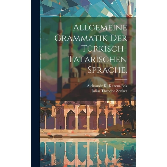 Allgemeine Grammatik der Türkisch-Tatarischen Sprache. (Hardcover)