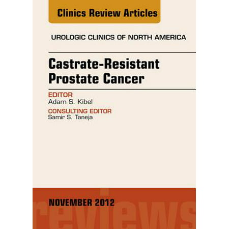Castration Resistant Prostate Cancer, An Issue of Urologic Clinics - E-Book - Volume 39-4 -