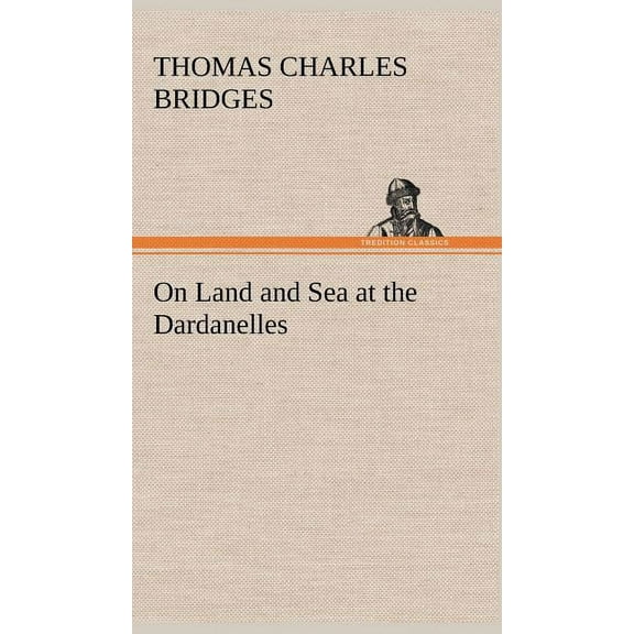 On Land and Sea at the Dardanelles (Hardcover)