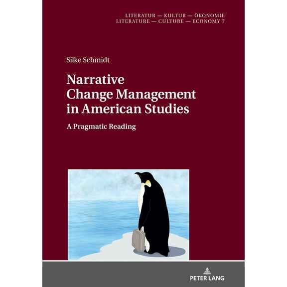 Literatur - Kultur - Ökonomie / Literature - Culture - Economy: Narrative Change Management in American Studies: A Pragmatic Reading (Hardcover)