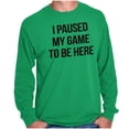 thumbnail image 5 of I Paused My Game to Be Here Cranky Long Sleeve TShirt Men Women Brisco Brands 2X, 5 of 6