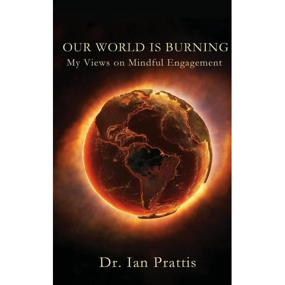Our World Is Burning: My Views on Mindful Engagement, (Hardcover)