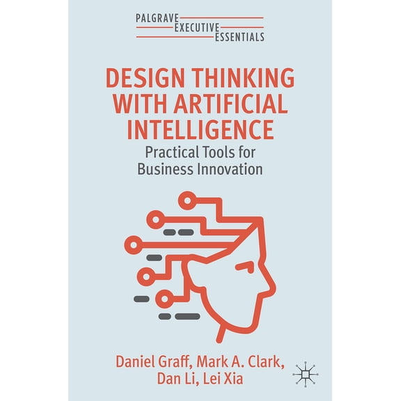 Palgrave Executive Essentials Design Thinking with Artificial Intelligence: Practical Tools for Business Innovation, (Paperback)