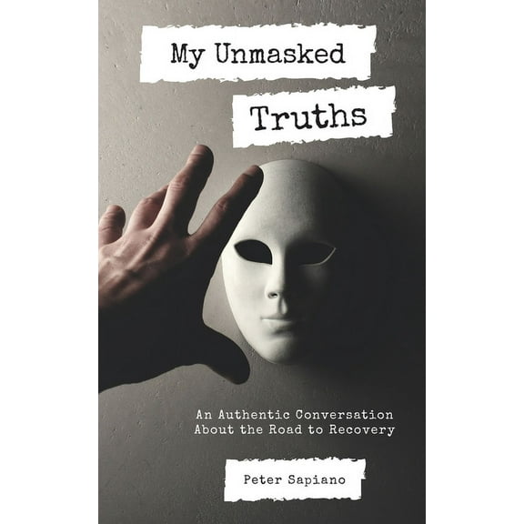 My Unmasked Truths: An Authentic Conversation About The Road To Recovery, (Paperback)