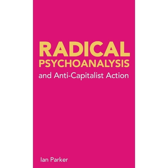 Radical Psychoanalysis: and anti-capitalist action, (Paperback)